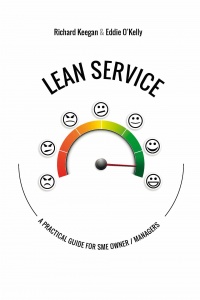 LEAN SERVICE: A PRACTICAL GUIDE FOR SME OWNER / MANAGERS / Richard Keegan and Eddie O'Kelly